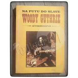 Woody Guthrie: Na putu do slave (autobiografija)