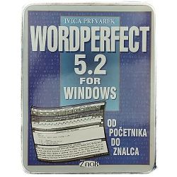 WordPerfect 5.2 za Windows: Od početnika do znalca Ivica Prevarek