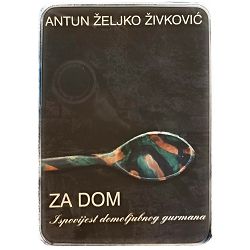 Za dom: Ispovijest domoljubnog gurmana Antun Željko Živković