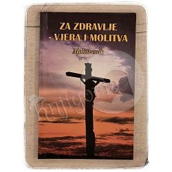  Za zdravlje - vjera i molitva : molitvenik Nikica Mihaljević 