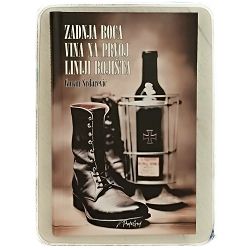 ZADNJA BOCA VINA NA PRVOJ LINIJI BOJIŠTA Goran Srdarević