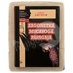 ZAGONETKA MUCAVOGA PAPAGAJA Robert Arthur / otpis