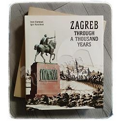 Zagreb through a thousand years Ivan Kampuš, Igor Karaman