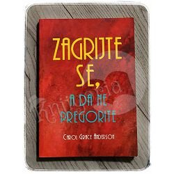 ZAGRIJTE SE , A DA NE PREGORITE Carol Grace Anderson 