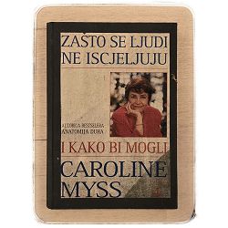 Zašto se ljudi ne iscjeljuju i kako bi mogli Caroline Myss / otpis