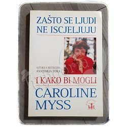 Zašto se ljudi ne iscjeljuju i kako bi mogli Caroline Myss