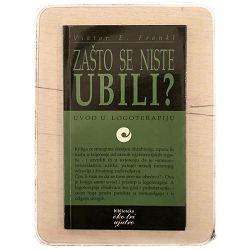 Zašto se niste ubili? : uvod u logoterapiju Viktor E. Frankl