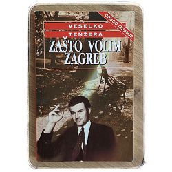 Zašto volim Zagreb : feljtoni Veselko Tenžera