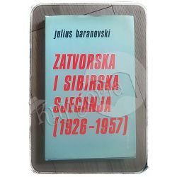 Zatvorska i sibirska sjećanja 1926-1957 Julius Baranovski