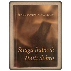 Žene u Domovinskom ratu 1: Snaga ljubavi - Činiti dobro Marija Slišković / otpis