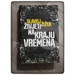 Živjeti na kraju vremena Slavoj Žižek