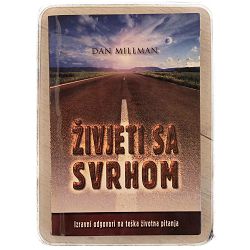 Živjeti sa svrhom: Izravni odgovori na teška životna pitanja Dan Millman / otpis