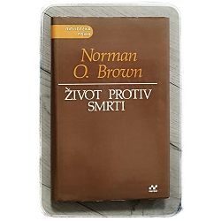 Život protiv smrti – Psihoanalitički smisao povijest Norman O.Brown