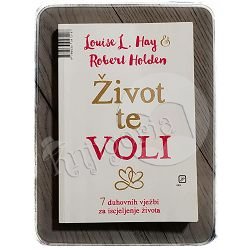 ŽIVOT TE VOLI Louise L. Hay, Robert Holden