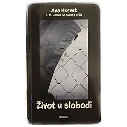 ŽIVOT U SLOBODI Ana Horvat, s. M. Helena od Svetog Križa