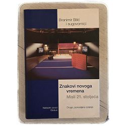 Znakovi novoga vremena: Misli 21. stoljeća. Drugo ponovljeno izdanje Branimir Bilić