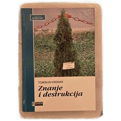 Znanje i destrukcija : integrativna bioetika i problemi zaštite okoliša Tomislav Krznar