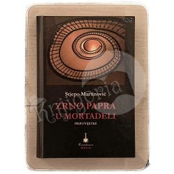 Zrno papra u mortadeli (pripovijetke) Stjepo Martinović / otpis