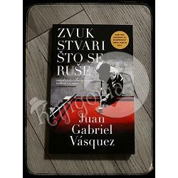 ZVUK STVARI ŠTO SE RUŠE Juan Gabriel Vásquez 