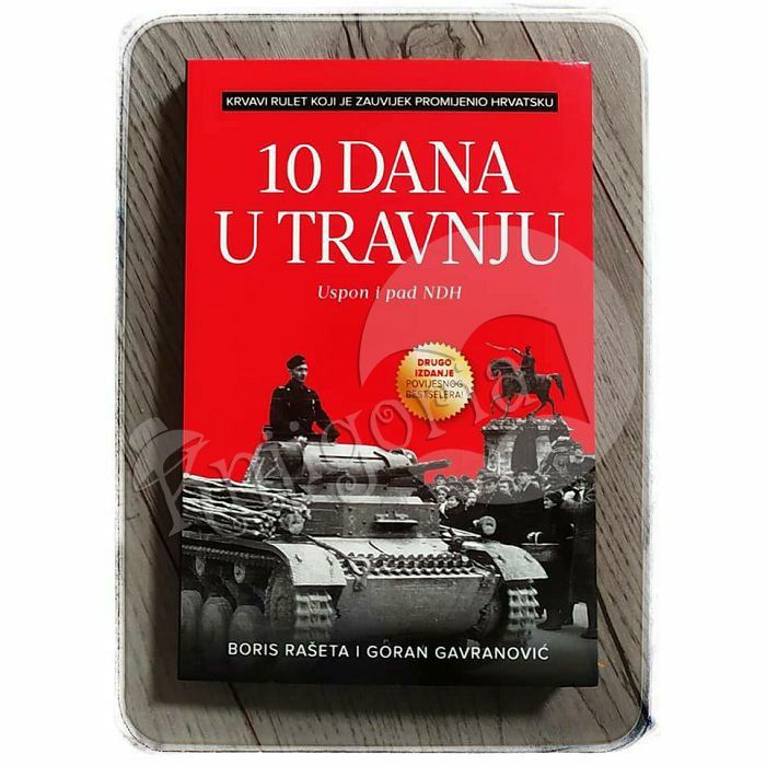 10 dana u travnju: Uspon i pad NDH  Boris Rašeta i Goran Gavranović