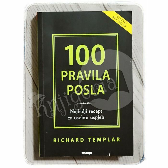 100 pravila posla: najbolji recept za osobni uspjeh Richard Templar 