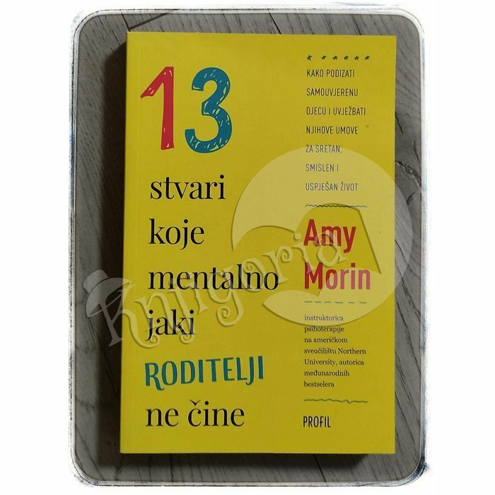 13 stvari koje mentalno jaki roditelji ne čine Amy Morin