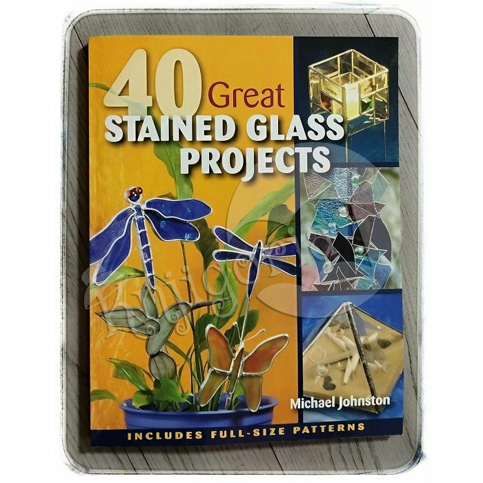 40 Great Stained Glass Projects Michael Johnston 