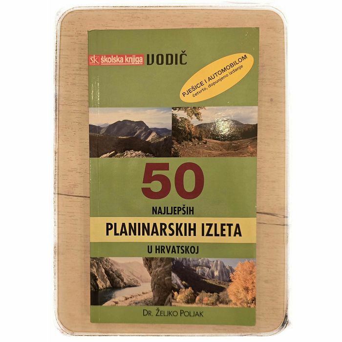 Vodič - 50 (+1) najljepših planinarskih izleta u Hrvatskoj - Pješice i autom Željko Poljak