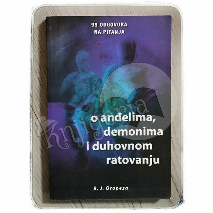 99 odgovora na pitanja o anđelima, demonima i duhovnom ratovanju Brisio Javier Oropeza