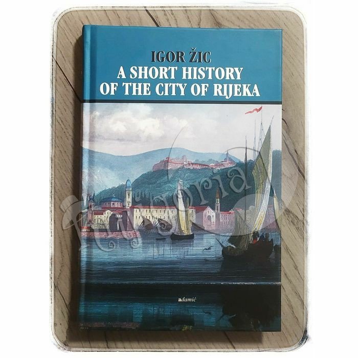 A short history of the city of Rijeka Igor Žic
