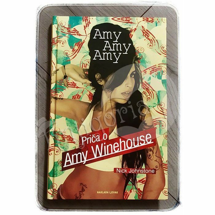 Amy, Amy, Amy: priča o Amy Winehouse Nick Johnstone