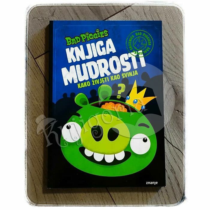 BAD PIGGIES KNJIGA MUDROSTI Kako živjeti kao svinja