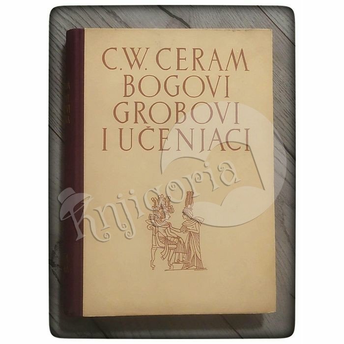 Bogovi, grobovi i učenjaci C. W. Ceram