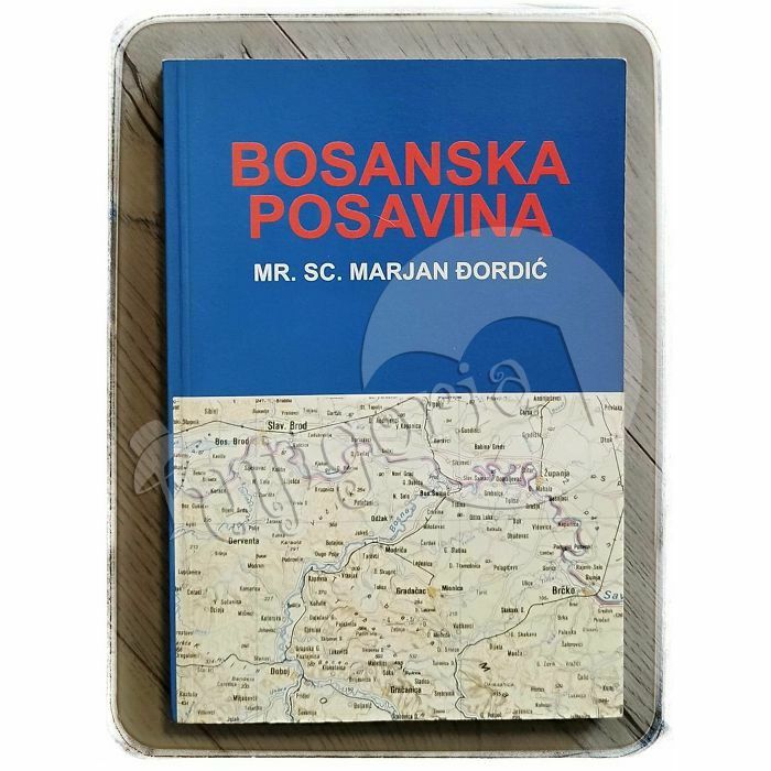 Bosanska Posavina: povijesno - zemljopisni pregled Marjan Đordić