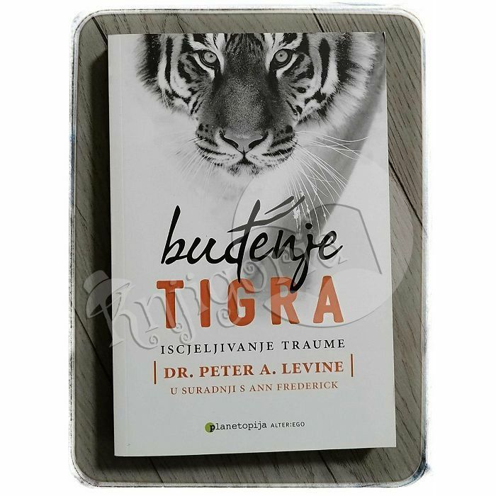 Buđenje tigra- Iscjeljivanje traume Peter A. Levine, Ann Frederick