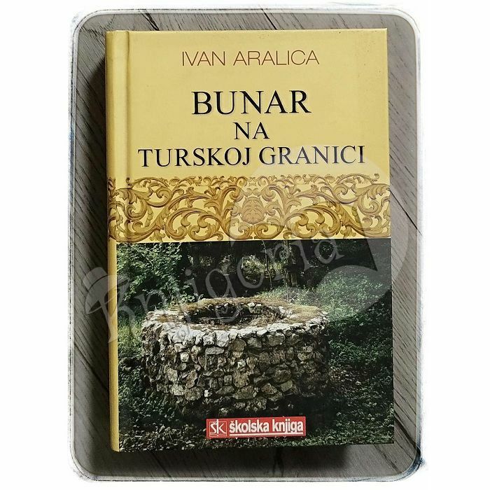 Bunar na turskoj granici Ivan Aralica