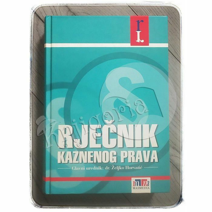 Rječnik kaznenog prava Željko Horvatić