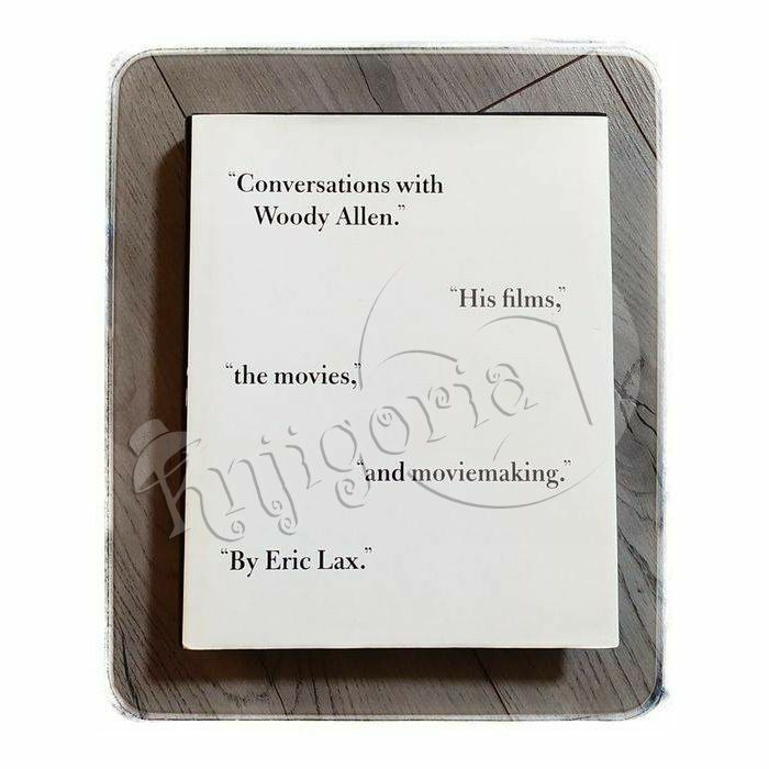 Conversations with Woody Allen his films, the movies, and moviemaking Eric Lax