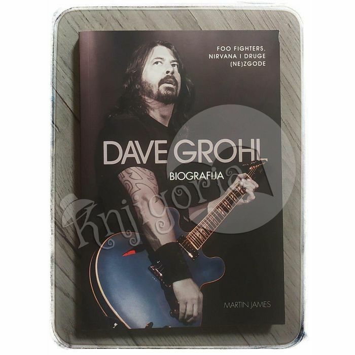 Dave Grohl - Biografija: Nirvana, Foo Fighters i druge (ne)zgode Martin James
