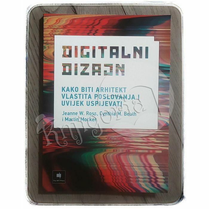 Digitalni dizajn Jeanne W. Ross, Cynthia M. Beath i Martin Mocker