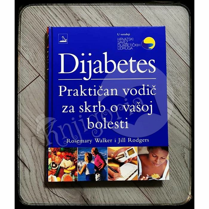 DIJABETES PRAKTIČAN VODIČ ZA SKRB O VAŠOJ BOLESTI Rosemary Walker i Jill Rodgers 