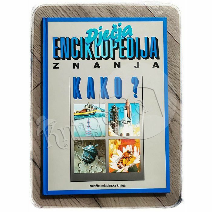 Dječja enciklopedija znanja: Kako ?