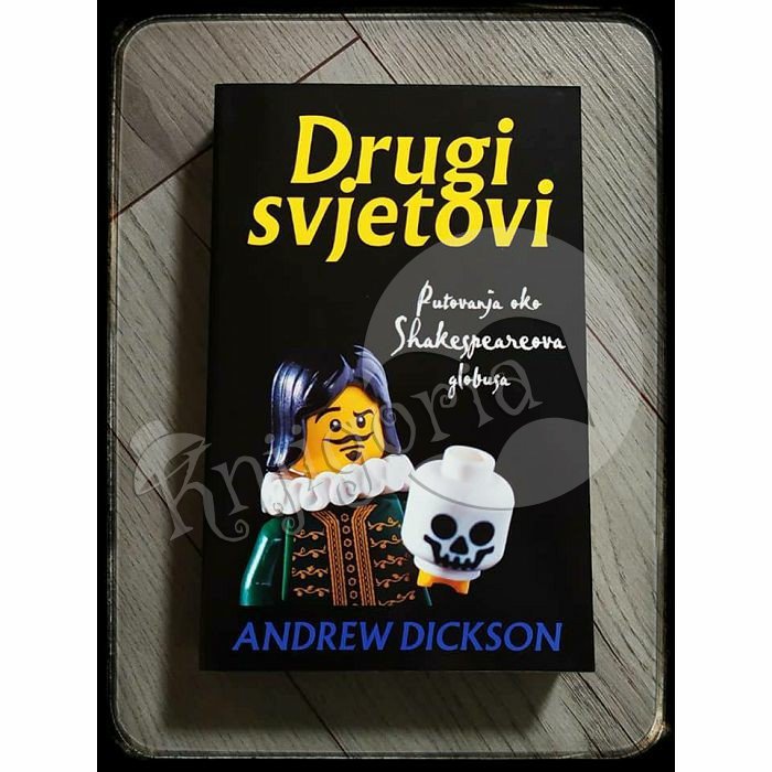 Drugi svjetovi : Putovanja oko Shakespearova globusa Andrew Dickson 