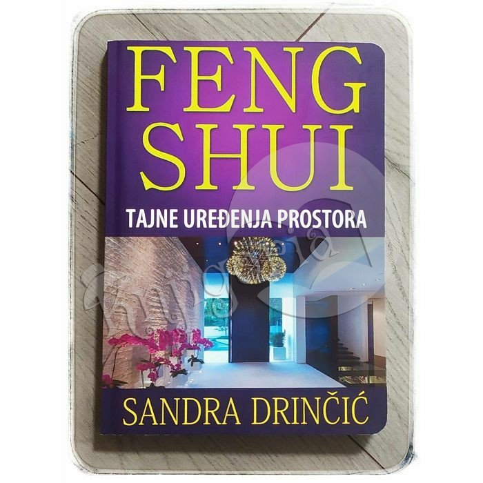 Feng Shui: Tajne uređenja prostora Sandra Drinčić