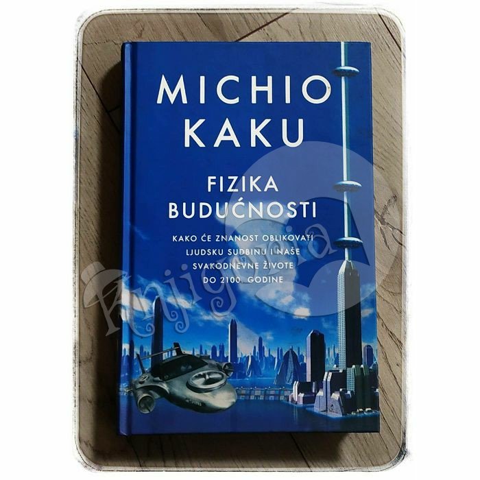 FIZIKA BUDUĆNOSTI Michio Kaku