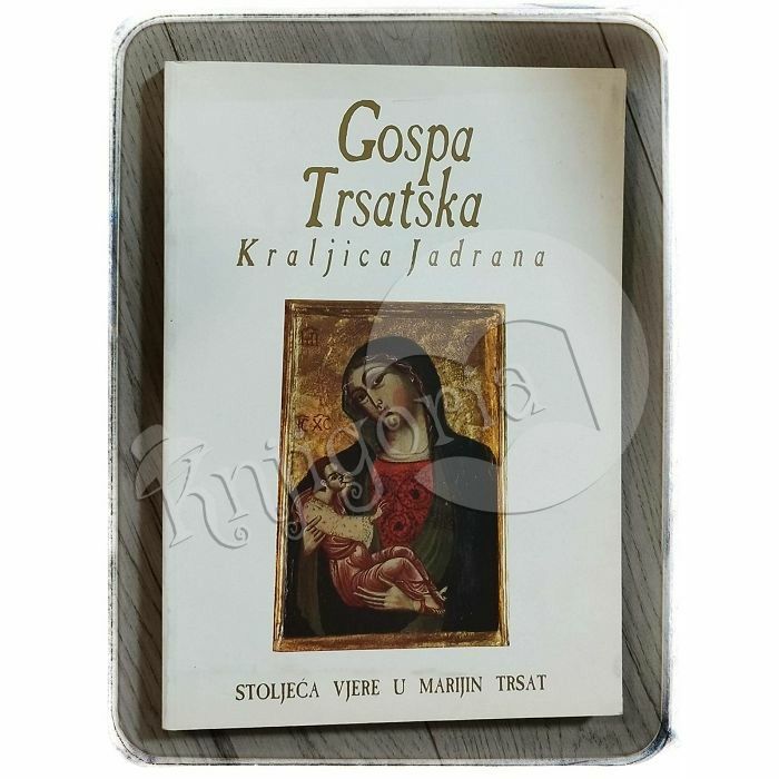 Gospa Trsatska: Kraljica Jadrana Vanja Vinković