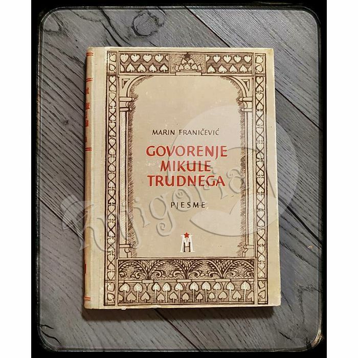 Govorenje Mikule Trudnega : pjesme Marin Franičević