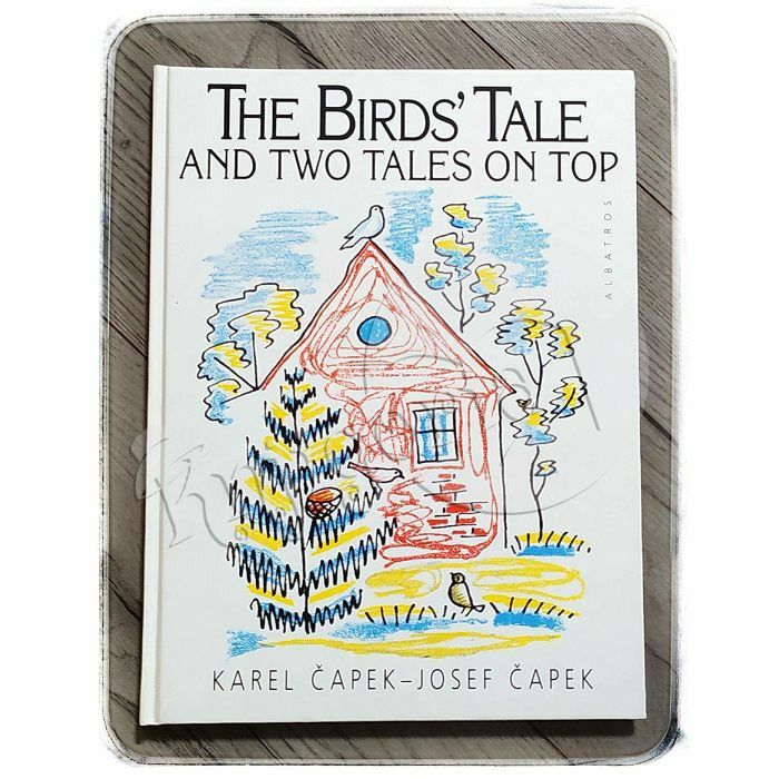 The Birds' Tale And Two Tales On Top Karel Čapek, Josef Čapek 