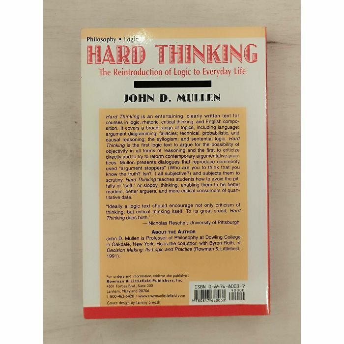 Hard Thinking: The Reintroduction of Logic to Everyday Life John D. Mullen