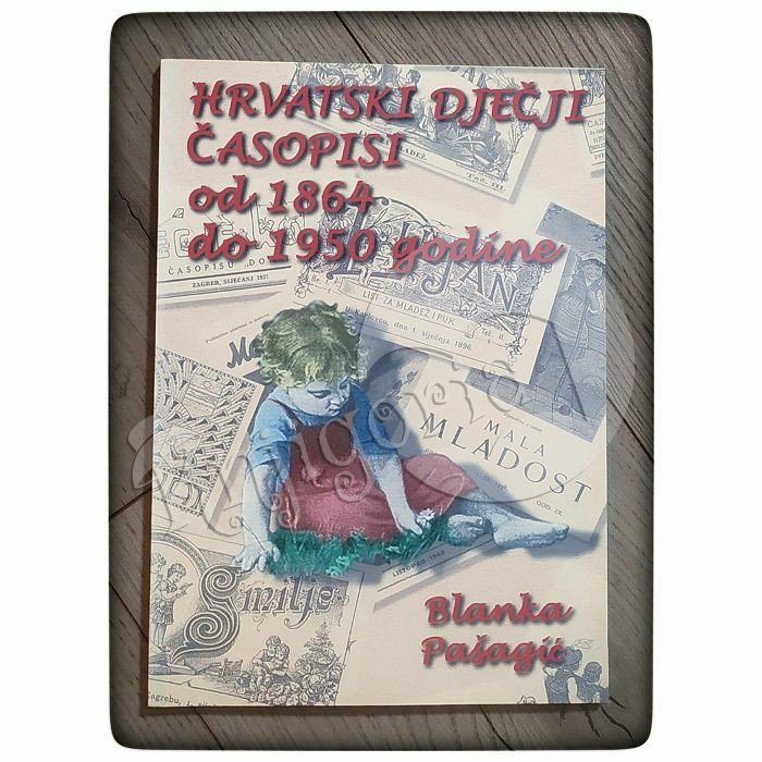 Hrvatski dječji časopisi : od 1864. do 1950. godine Blanka Pašagić